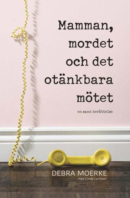 Mamman, mordet och det otänkbara mötet : en sann berättelse 1