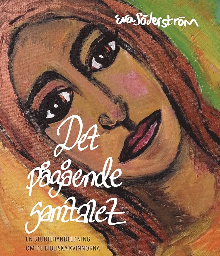 Eva Söderström - Det pågående samtalet : En studiehandledning om de bibliska kvinnorna, Inbunden