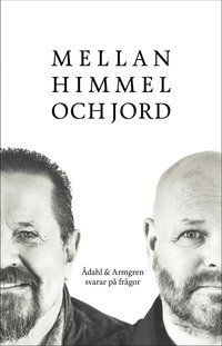 bokomslag Mellan himmel och jord : Ådahl & Armgren svarar på frågor