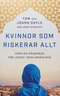bokomslag Kvinnor som riskerar allt : hemliga sändebud för Jesus i muslimvärlden