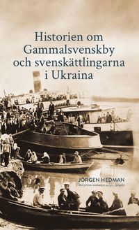 bokomslag Historien om Gammalsvenskby och svenskättlingarna i Ukraina