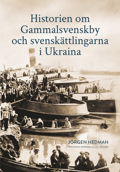 bokomslag Historien om Gammalsvenskby och svenskättlingarna i Ukraina