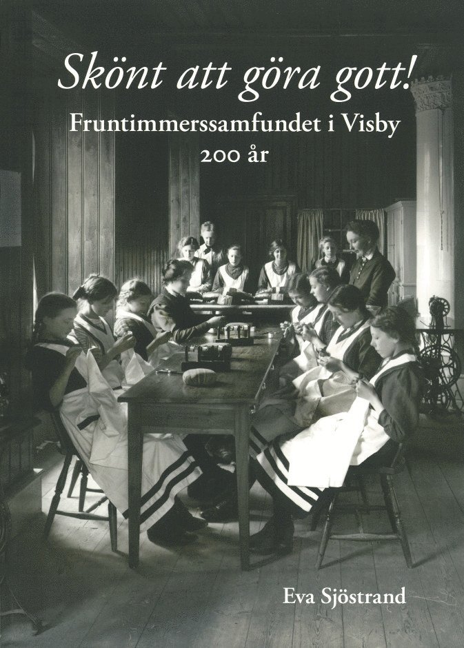Skönt att göra gott! : fruntimmerssamfundet i Visby 200 år 1