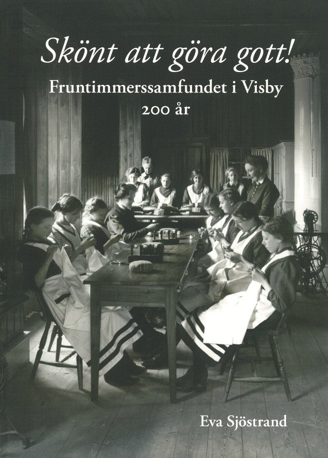 Eva Sjöstrand - Skönt att göra gott! : fruntimmerssamfundet i Visby 200 år, Häftad