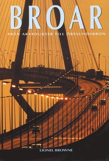 Lionel Browne - Broar Från akvedukt till Öresund, Inbunden