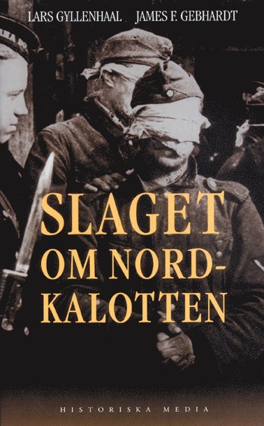 Lars Gyllenhaal - Slaget om Nordkalotten : Sveriges roll i tyska och allierade operationer i norr, Inbunden