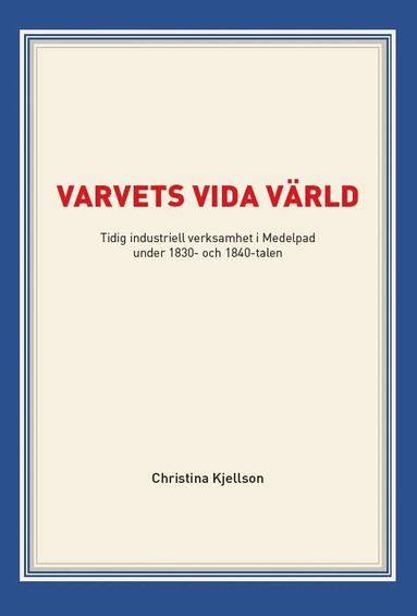 bokomslag Varvets vida värld : tidig industriell verksamhet i Medelpad under 1830- och 1840-talen