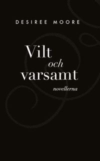 bokomslag Vilt och Varsamt : novellerna