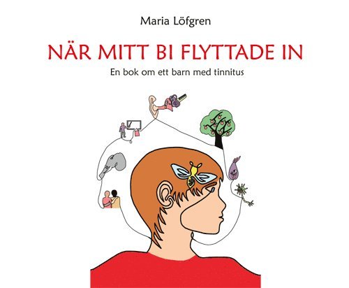 Maria Löfgren - När mitt bi flyttade in - En bok om ett barn med tinnitus, Inbunden