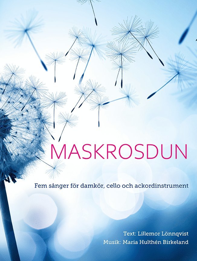 Maskrosdun : fem sånger för damkör, cello och ackordinstrument 1