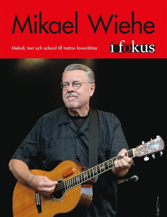 Mikael Wiehe i fokus : melodi, text och ackord till tretton favoritlåtar 1