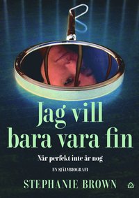 bokomslag Jag vill bara vara fin : när perfekt inte är nog - en självbiografi