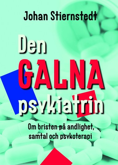 bokomslag Den galna psykiatrin : om bristen på andlighet, samtal och psykoterapi