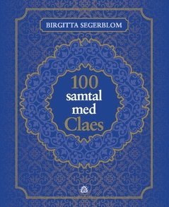 bokomslag 100 samtal med Claes : om livet efter döden och om att vara människa