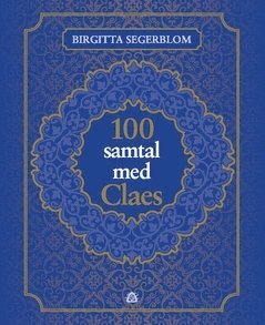 Birgitta Segerblom - 100 samtal med Claes : om livet efter döden och om att vara människa, Häftad