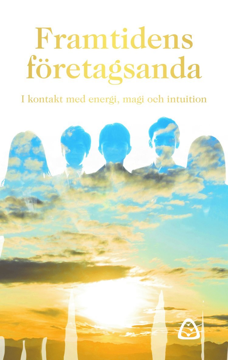 Framtidens företagsanda : i kontakt med energi, magi och intuition 1