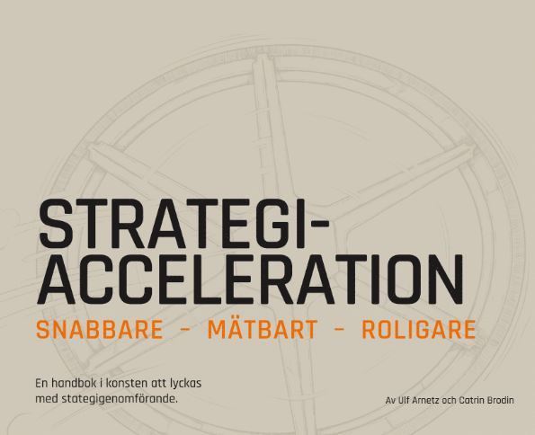 Catrin Brodin, Ulf Arnetz - Strategiacceleration : snabbare, mätbart, roligare - en handbok i konsten att lyckas med strategigenomförande, Häftad