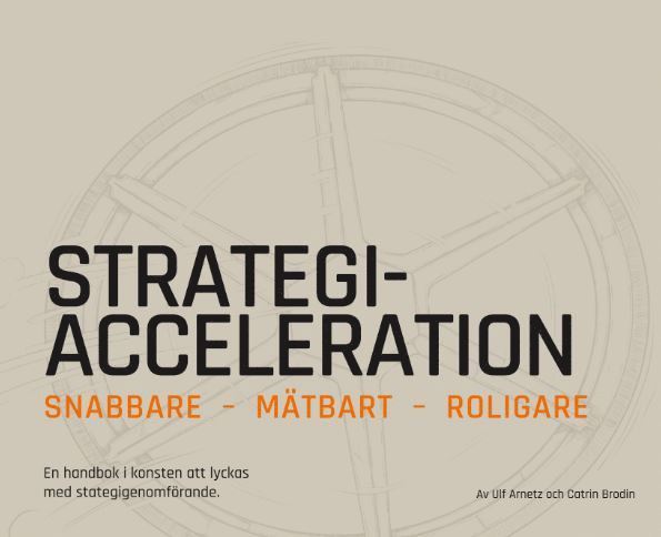 Strategiacceleration : snabbare, mätbart, roligare - en handbok i konsten att lyckas med strategigenomförande 1