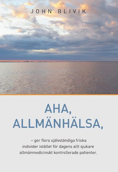 bokomslag Allmänhälsa : en långsiktig säker och hälsoförbättrande strategi (LSHFB) : individualiserad hälsoetik & hälsoevidens som aldrig skadar och alltid förbättrar hälsan