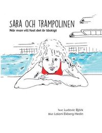 bokomslag Sara och trampolinen : när man vill fast det är läskigt