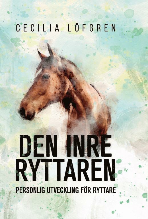 Cecilia Löfgren - Den inre ryttaren : personlig utveckling för ryttare, Inbunden