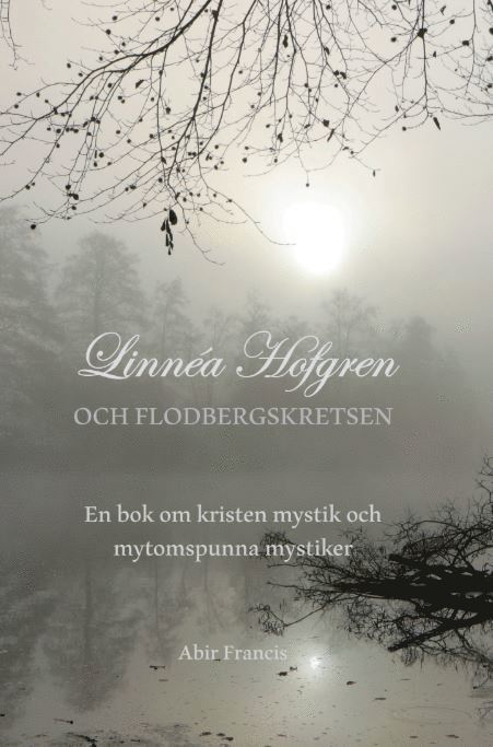Linnéa Hofgren och Flodbergskretsen : en bok om kristen mystik och mytomspunna mystiker 1