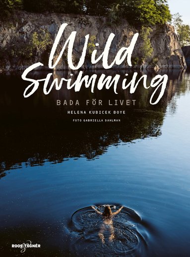 Helena Kubicek Boye - Wild swimming : bada för livet, Inbunden