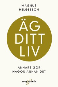 bokomslag Äg ditt liv : annars gör någon annan det