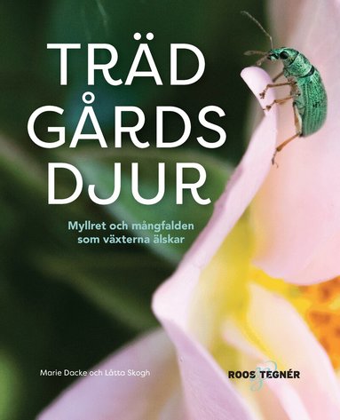 Marie Dacke, Låtta Skogh - Trädgårdsdjur : myllret och mångfalden som växterna älskar, Inbunden