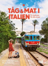 bokomslag Tåg och mat i Italien : en smakresa för alla sinnen