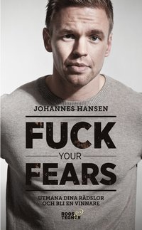 bokomslag Fuck your fears : utmana dina rädslor och bli en vinnare