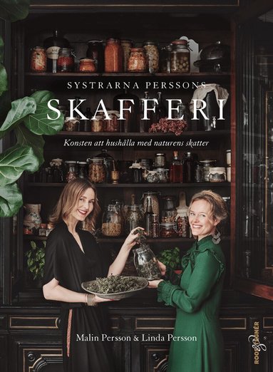 Malin Persson, Linda Persson - Systrarna Perssons skafferi : konsten att hushålla med naturens skatter, Inbunden