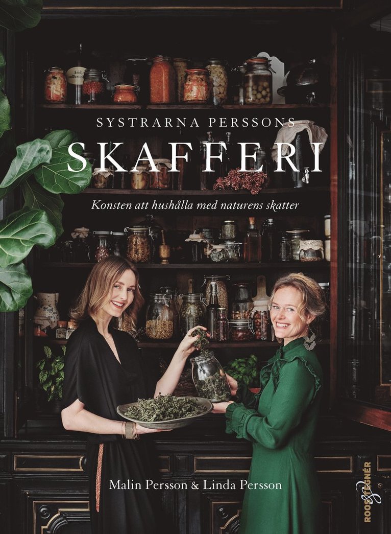 Malin Persson, Linda Persson - Systrarna Perssons skafferi : konsten att hushålla med naturens skatter, Inbunden