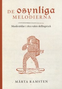 bokomslag De osynliga melodierna : musikvärldar i 1800-talets skillingtryck