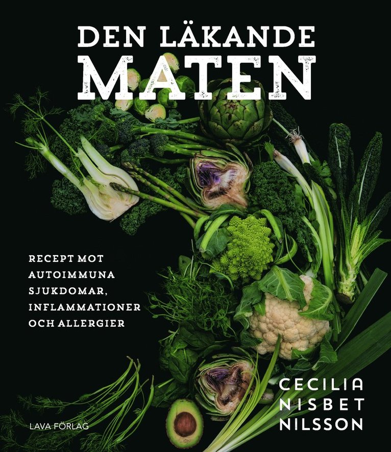 Cecilia Nisbet Nilsson - Den läkande maten : recept mot autoimmuna sjukdomar, inflammationer och allergier, Häftad