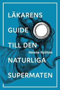 bokomslag Läkarens guide till den naturliga supermaten