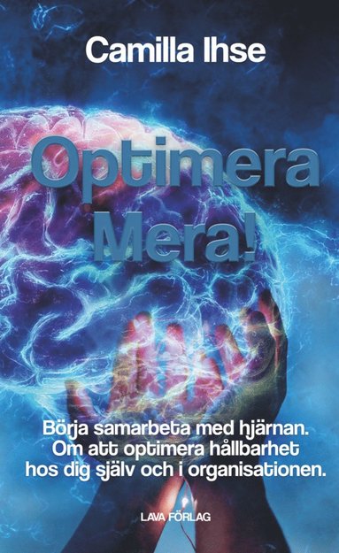 bokomslag Optimera mera! : börja samarbeta med hjärnan - om att optimera hållbarhet hos dig själv och i organisationen