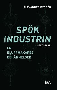 bokomslag Spökindustrin : reportage - en bluffmakares bekännelser