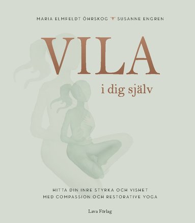 bokomslag Vila i dig själv : hitta din inre styrka och vishet med compassion och restorative yoga