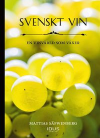 bokomslag Svenskt vin : en vinvärld som växer