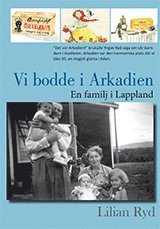 Vi bodde i Arkadien : en familj i lappland 1