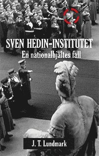 bokomslag Sven Hedin-Institutet och en nationalhjältes fall