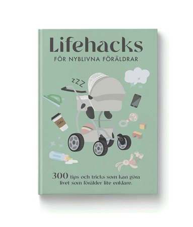 Carl-Johan Gadd - Lifehacks för nyblivna föräldrar, Inbunden