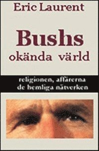 bokomslag Bushs okända värld, religionen, affärerna, de hemliga nätverken