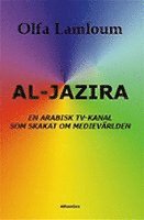 bokomslag Al-Jazira, En arabisk TV-kanal som skakat om medievärlden
