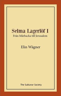 bokomslag Selma Lagerlöf I : från Mårbacka till Jerusalem