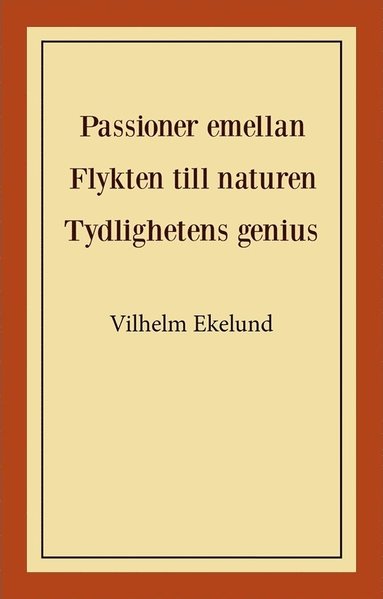 bokomslag Passioner emellan ; Flykten till naturen ; Tydlighetens genius