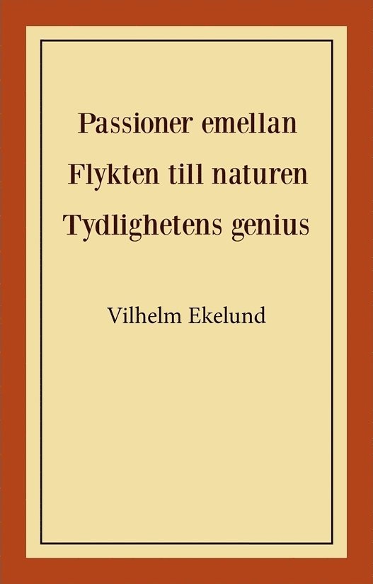 Passioner emellan ; Flykten till naturen ; Tydlighetens genius 1