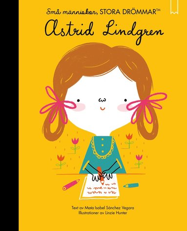 Maria Isabel Sánches Vegara - Små människor, stora drömmar. Astrid Lindgren, Inbunden