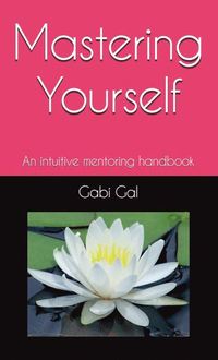 bokomslag Mastering yourself : an intuitive mentoring handbook
